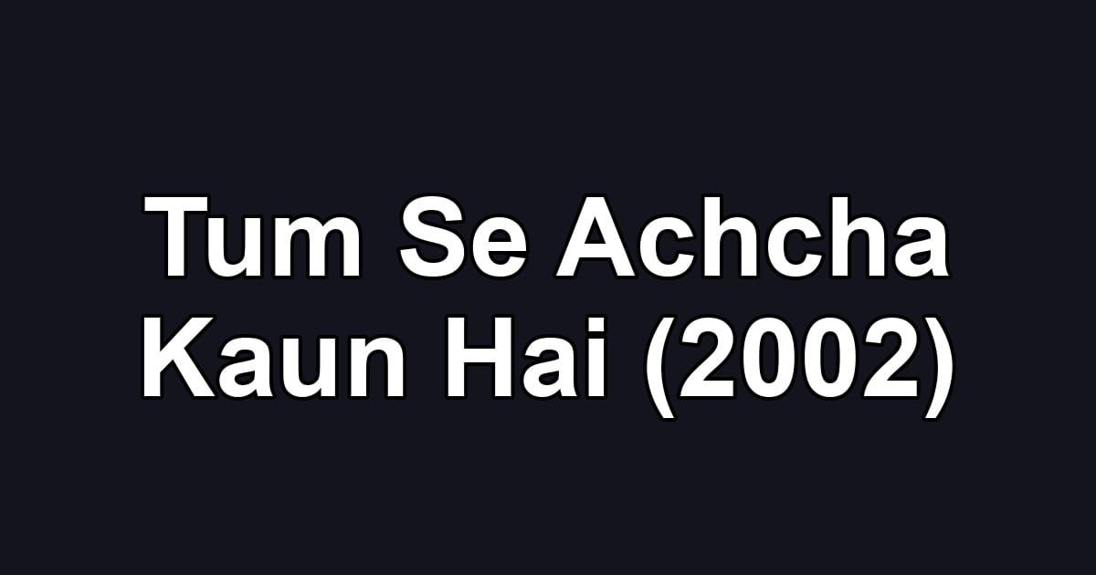 Tum Se Achcha Kaun Hai (2002)