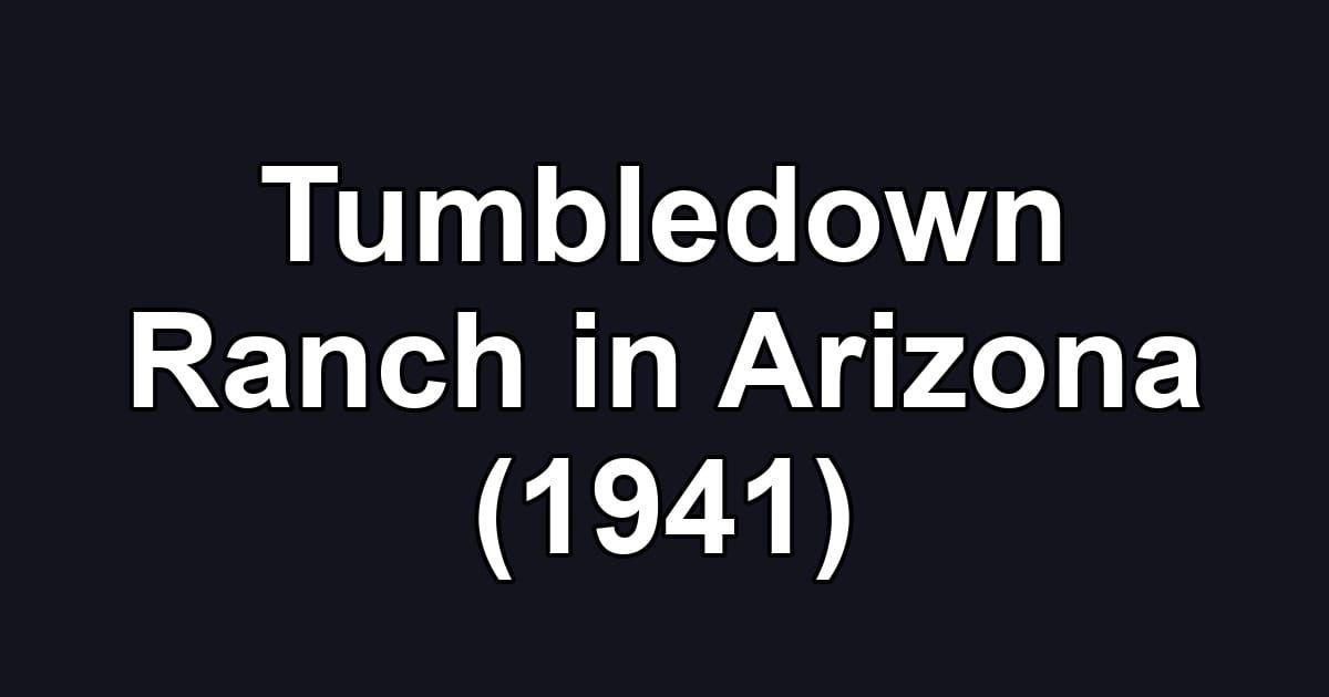 Tumbledown Ranch in Arizona (1941)