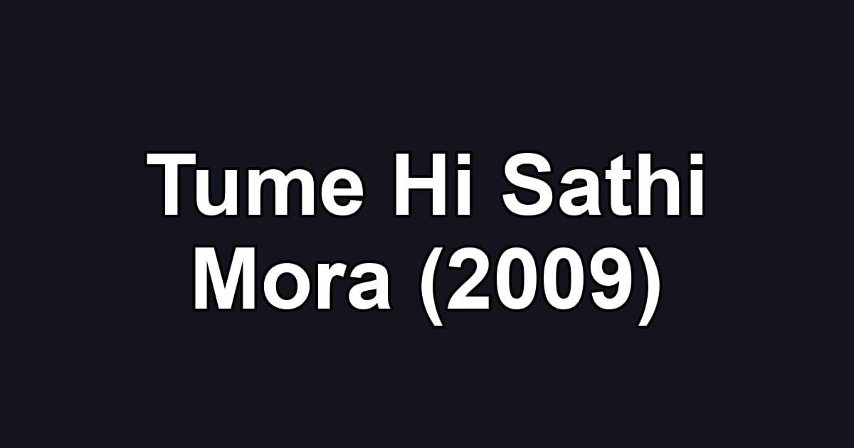 Tume Hi Sathi Mora (2009)