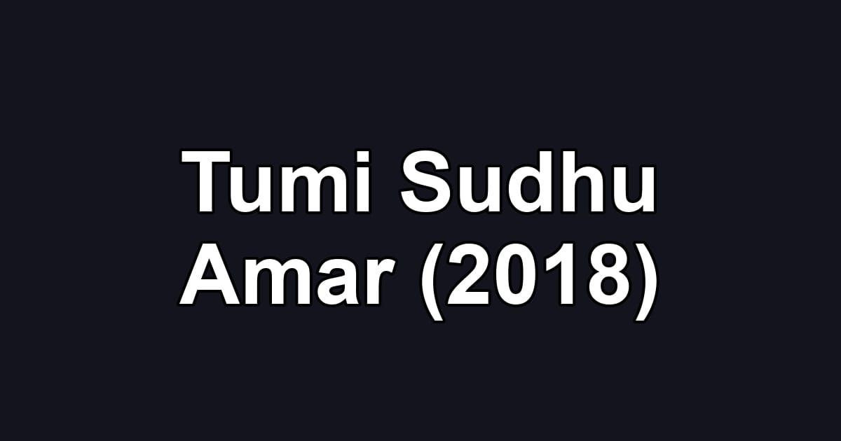Tumi Sudhu Amar (2018)