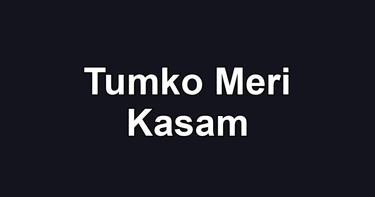 Tumko Meri Kasam
