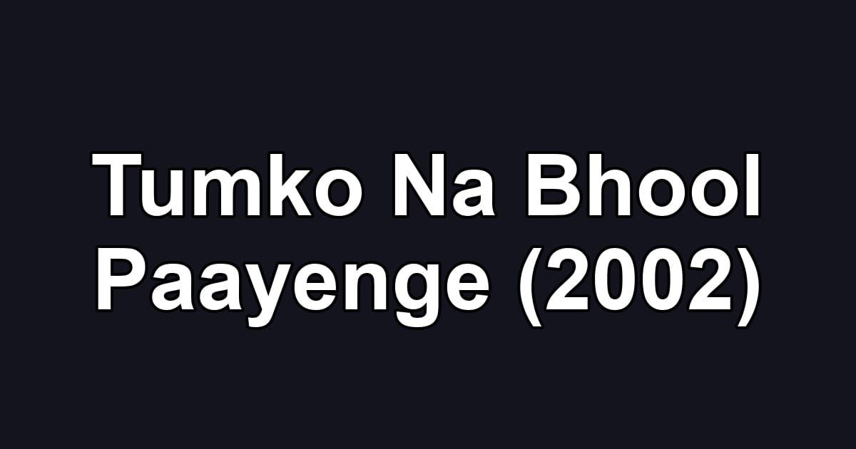 Tumko Na Bhool Paayenge (2002)