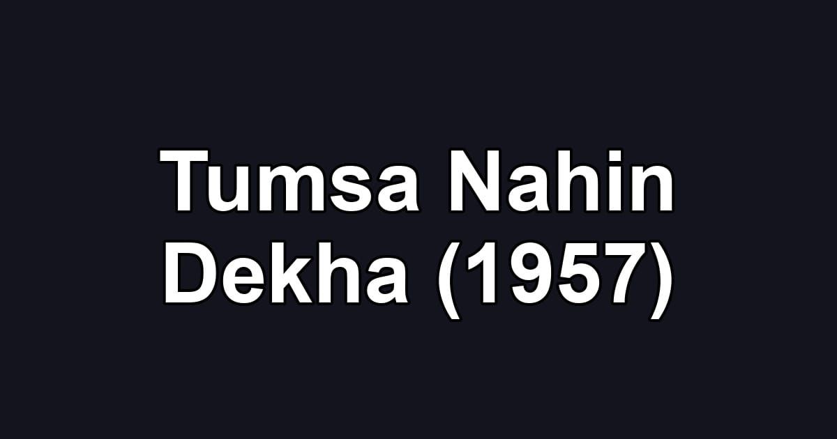 Tumsa Nahin Dekha (1957)