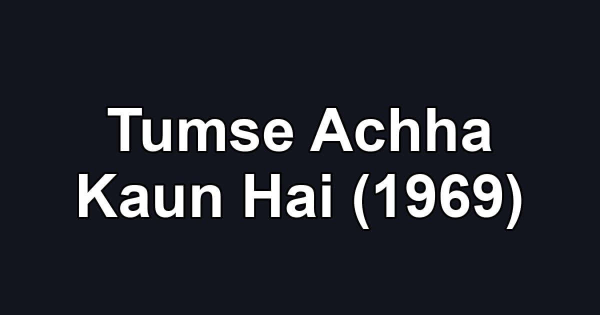 Tumse Achha Kaun Hai (1969)