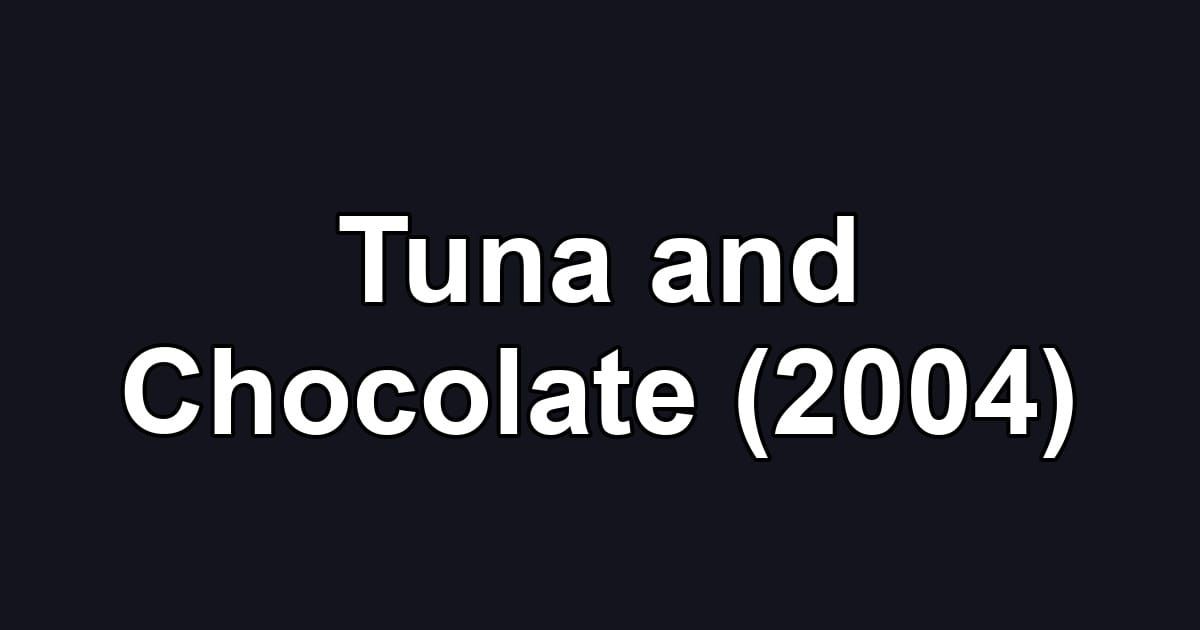 Tuna and Chocolate (2004)