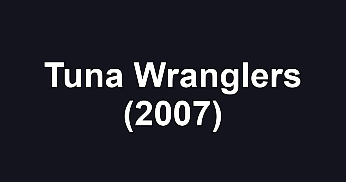 Tuna Wranglers (2007)