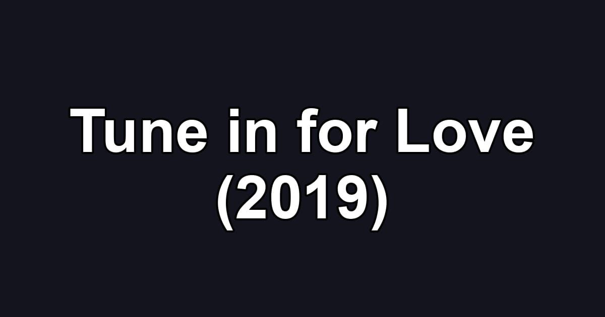Tune in for Love (2019)