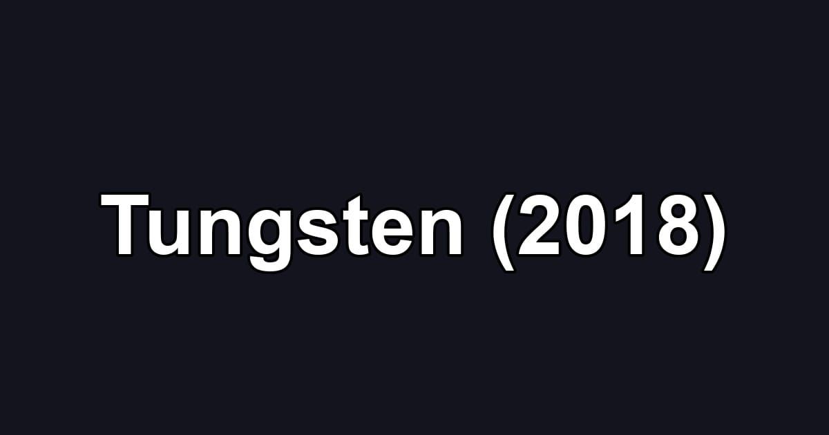 Tungsten (2018)