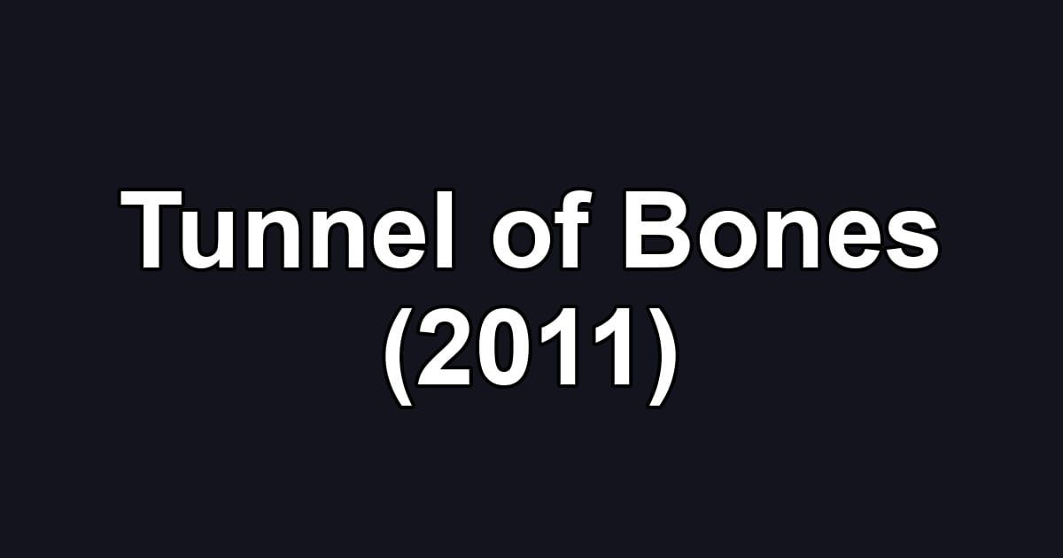 Tunnel of Bones (2011)