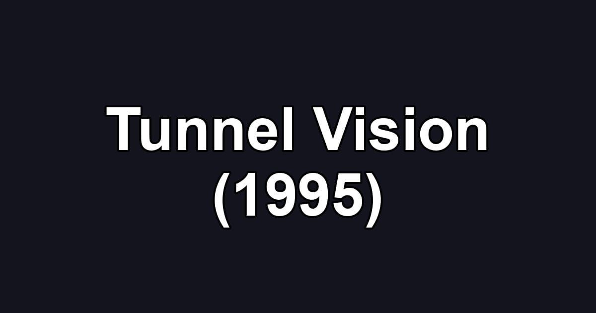 Tunnel Vision (1995)