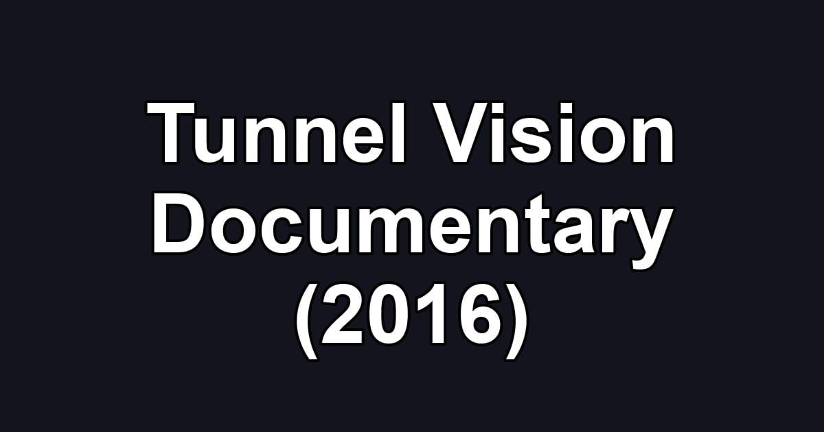 Tunnel Vision Documentary (2016)