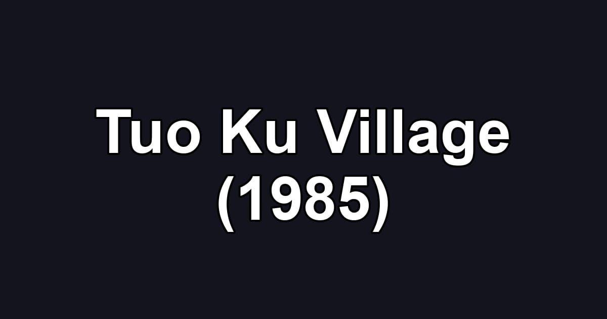 Tuo Ku Village (1985)