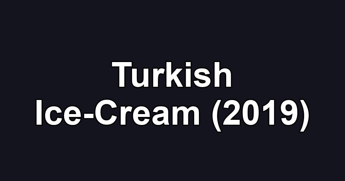 Turkish Ice-Cream (2019)
