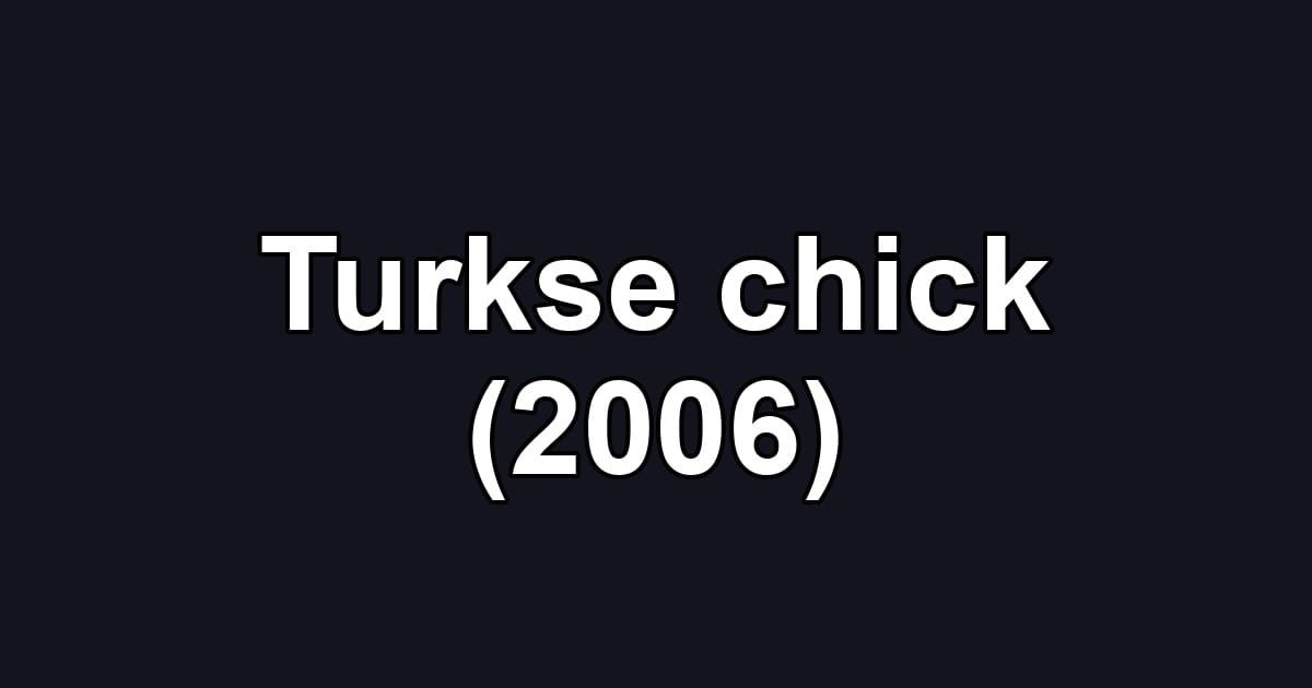 Turkse chick (2006)