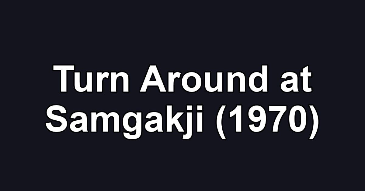 Turn Around at Samgakji (1970)