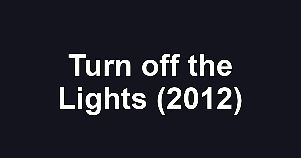 Turn off the Lights (2012)