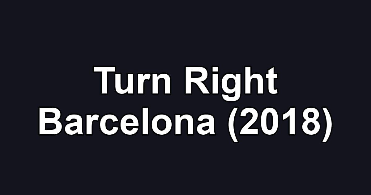 Turn Right Barcelona (2018)