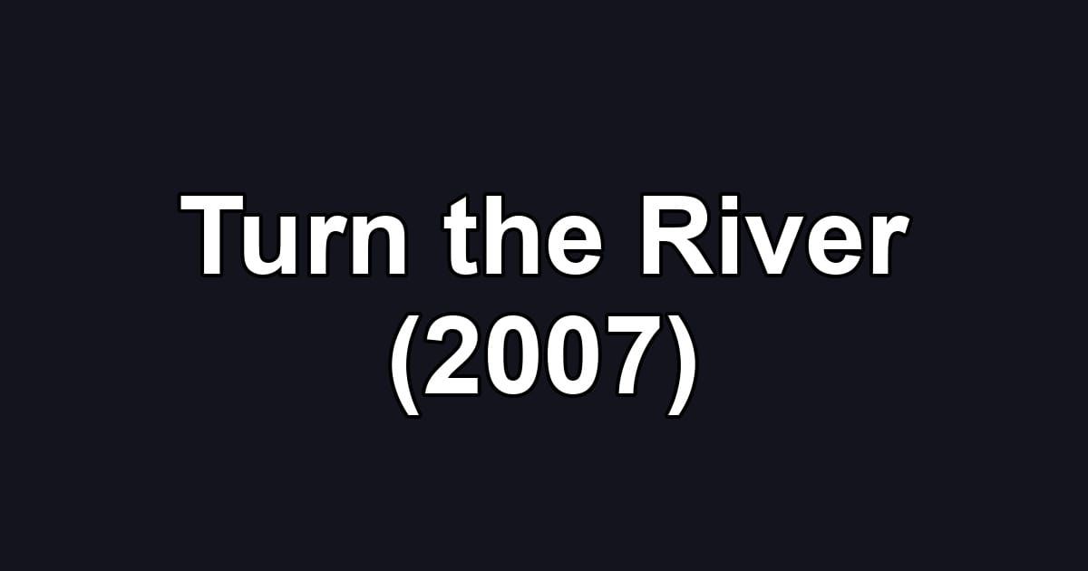 Turn the River (2007)