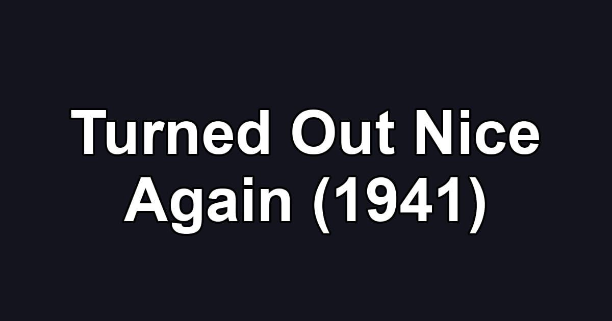 Turned Out Nice Again (1941)