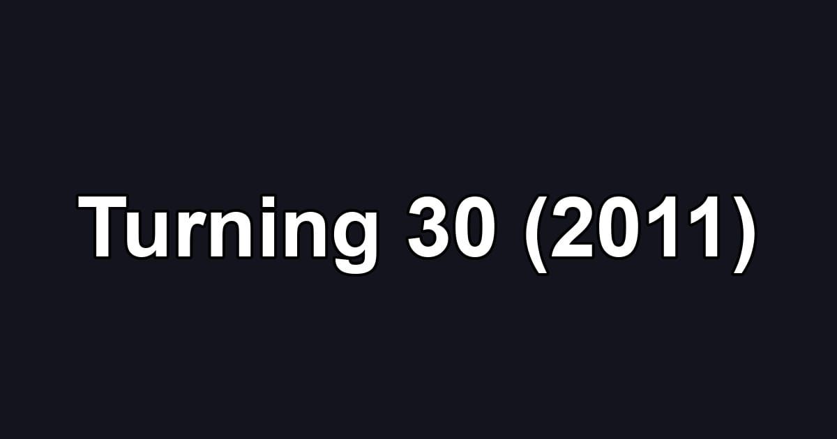 Turning 30 (2011)