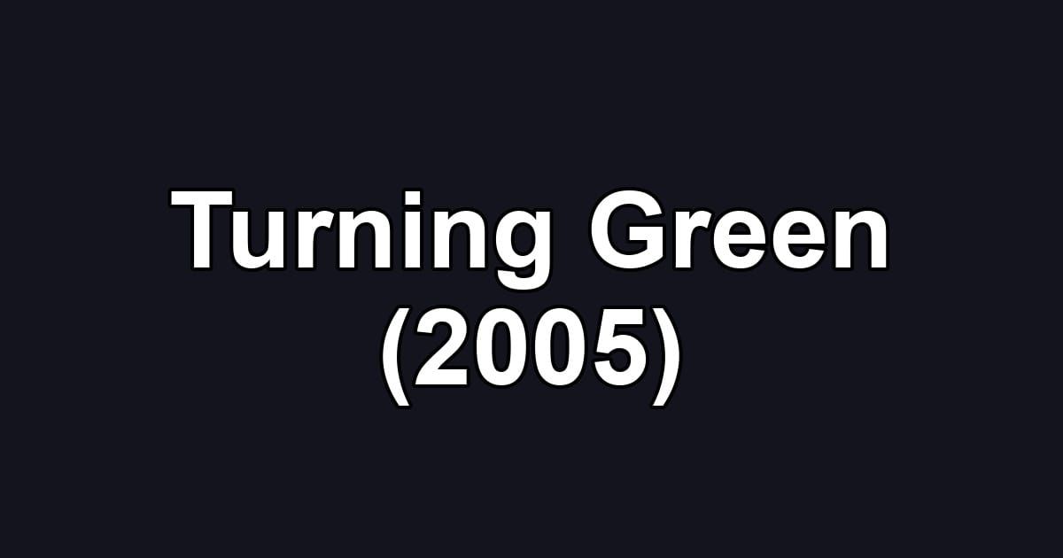 Turning Green (2005)