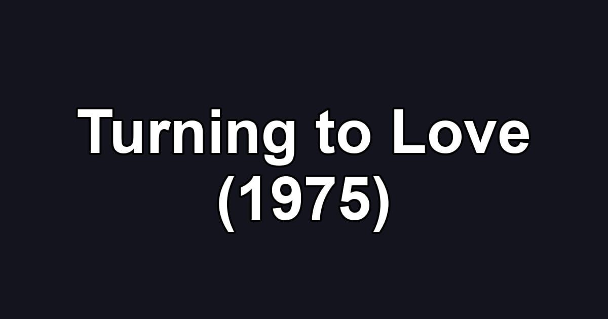 Turning to Love (1975)