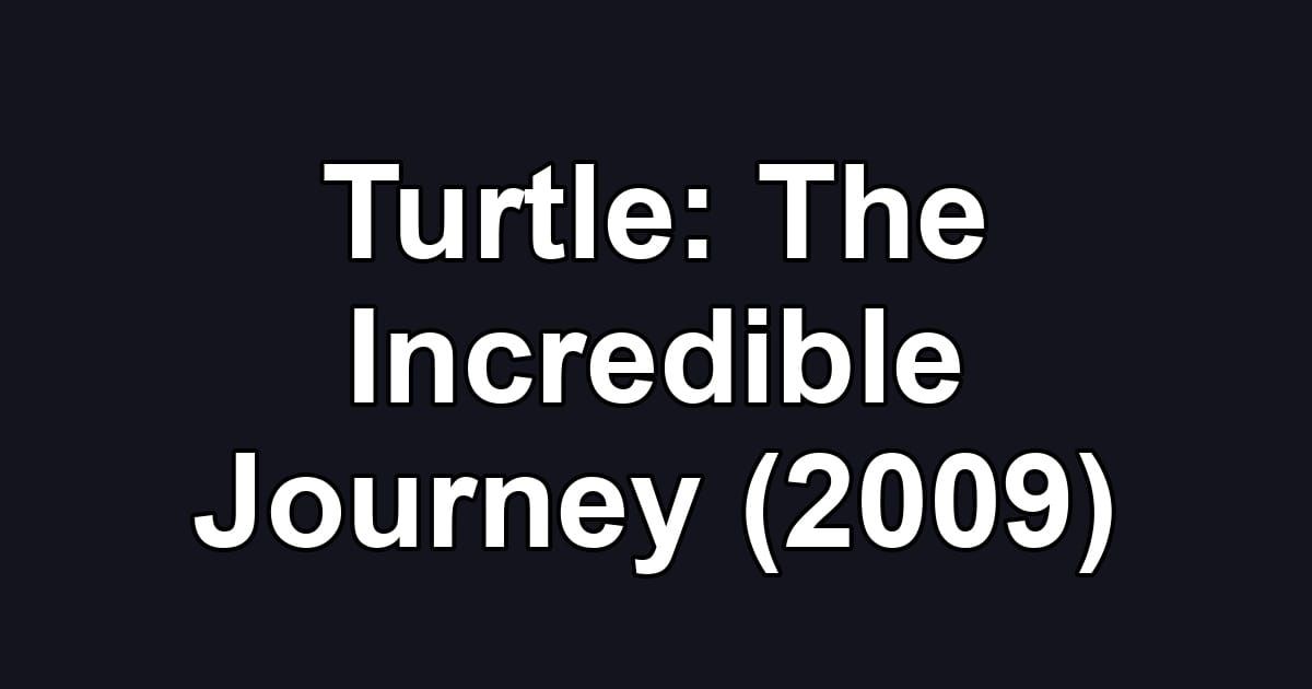 Turtle: The Incredible Journey (2009)