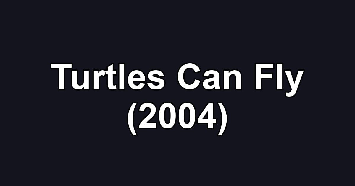 Turtles Can Fly (2004)