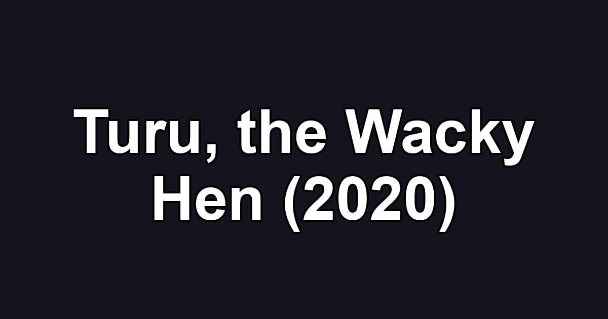 Turu, the Wacky Hen (2020)