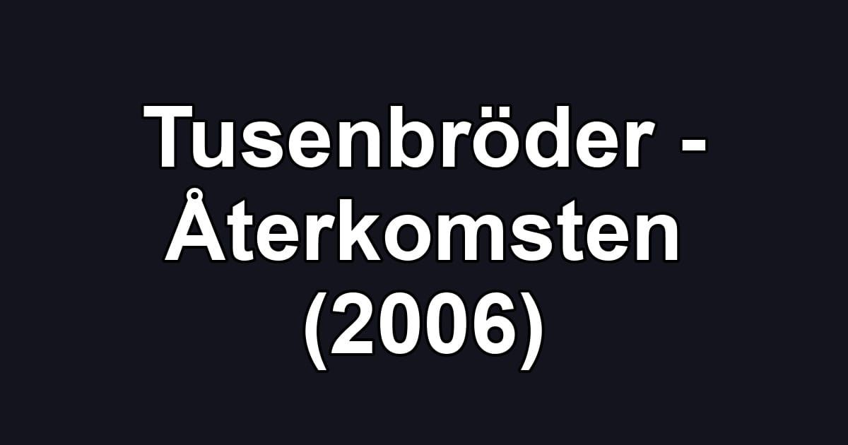 Tusenbröder - Återkomsten (2006)