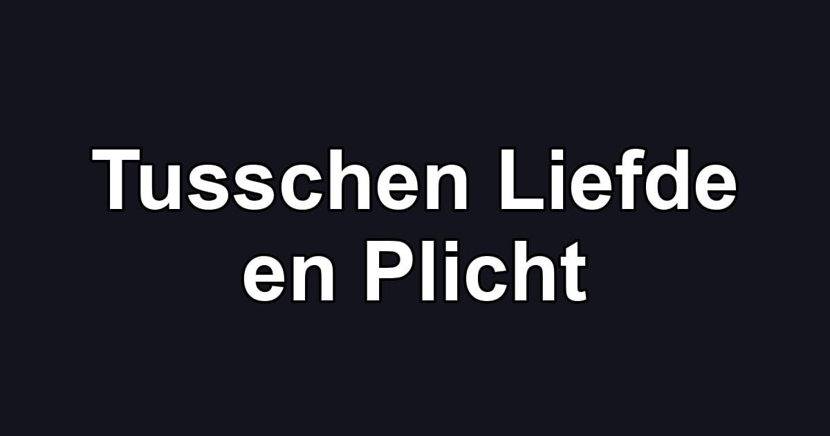 Tusschen Liefde en Plicht