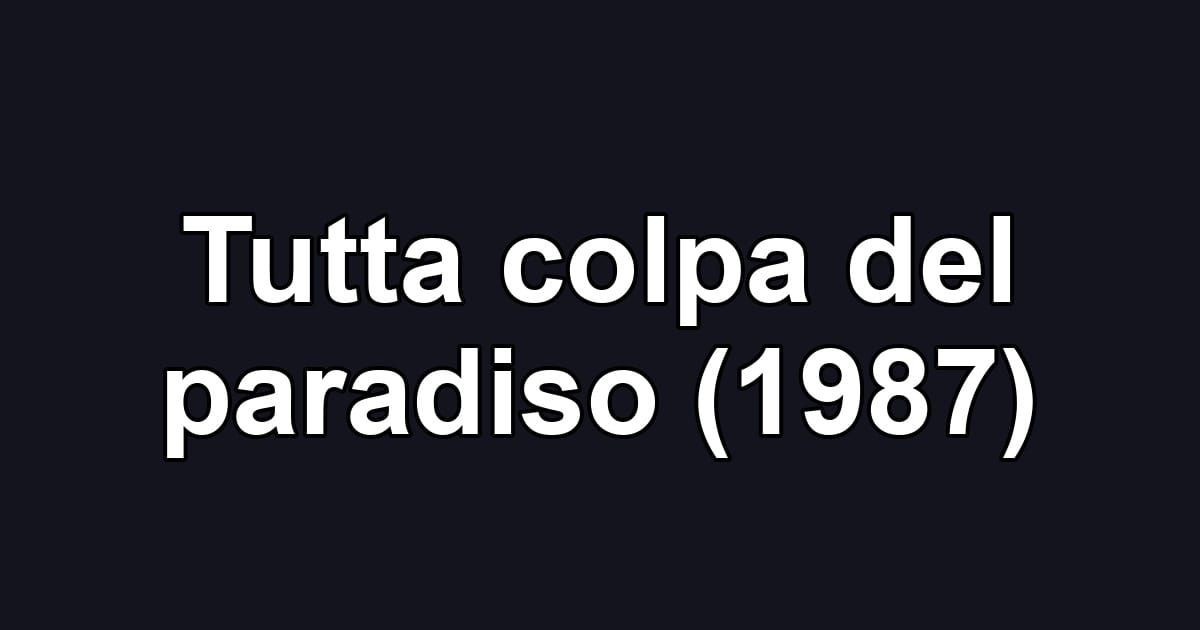 Tutta colpa del paradiso (1987)