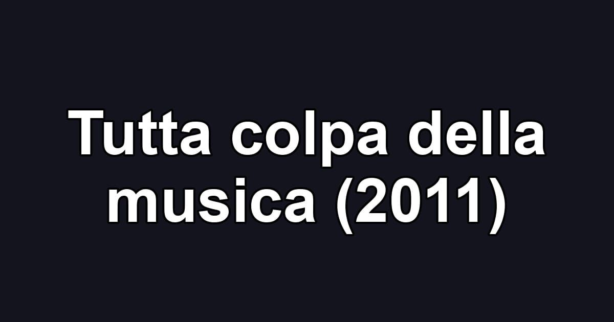 Tutta colpa della musica (2011)