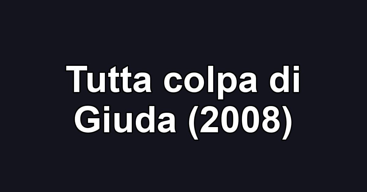 Tutta colpa di Giuda (2008)