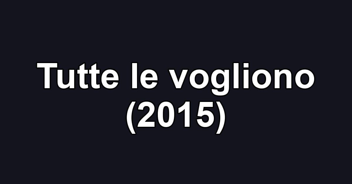 Tutte le vogliono (2015)