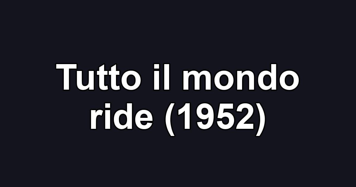 Tutto il mondo ride (1952)