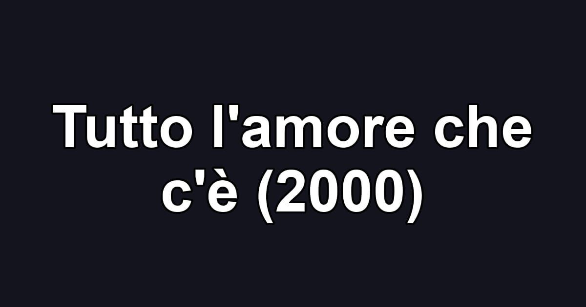 Tutto l'amore che c'è (2000)