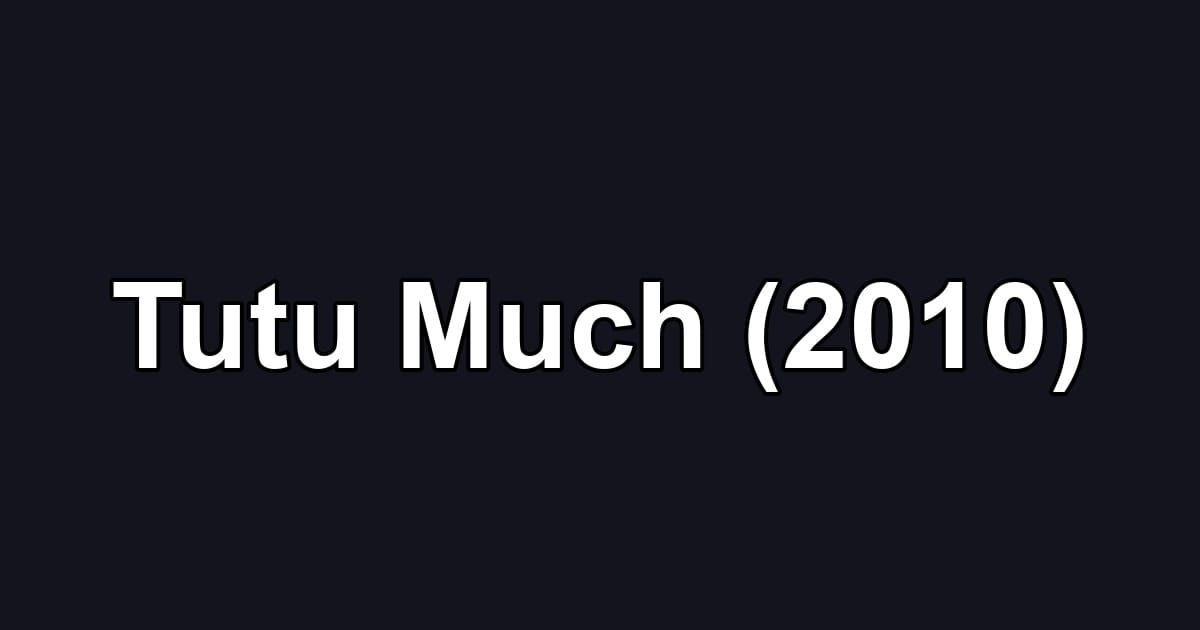 Tutu Much (2010)