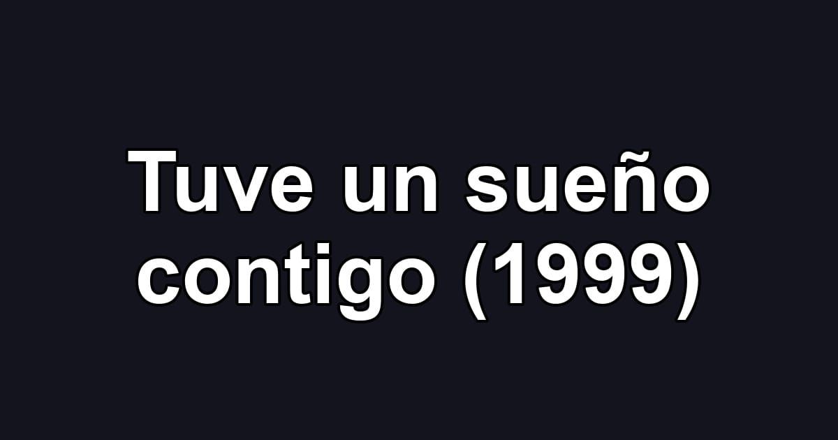 Tuve un sueño contigo (1999)