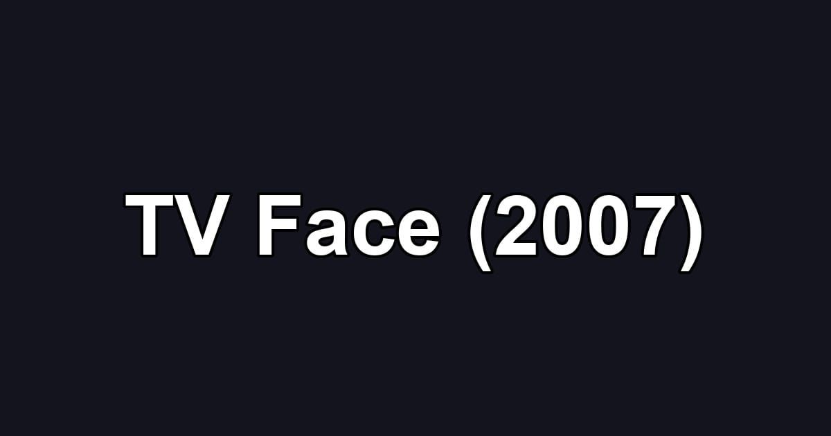 TV Face (2007)