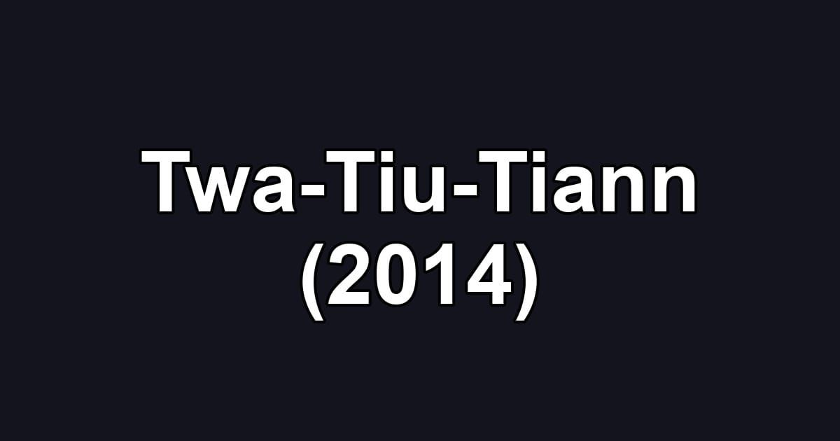 Twa-Tiu-Tiann (2014)