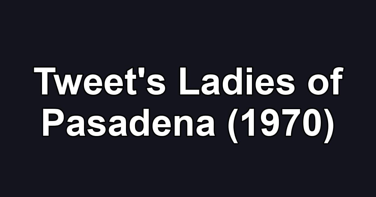 Tweet's Ladies of Pasadena (1970)