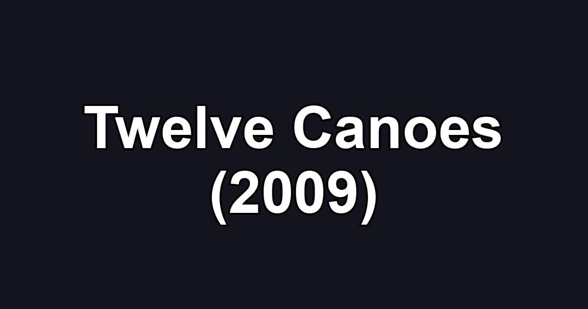 Twelve Canoes (2009)