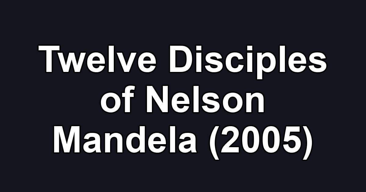 Twelve Disciples of Nelson Mandela (2005)