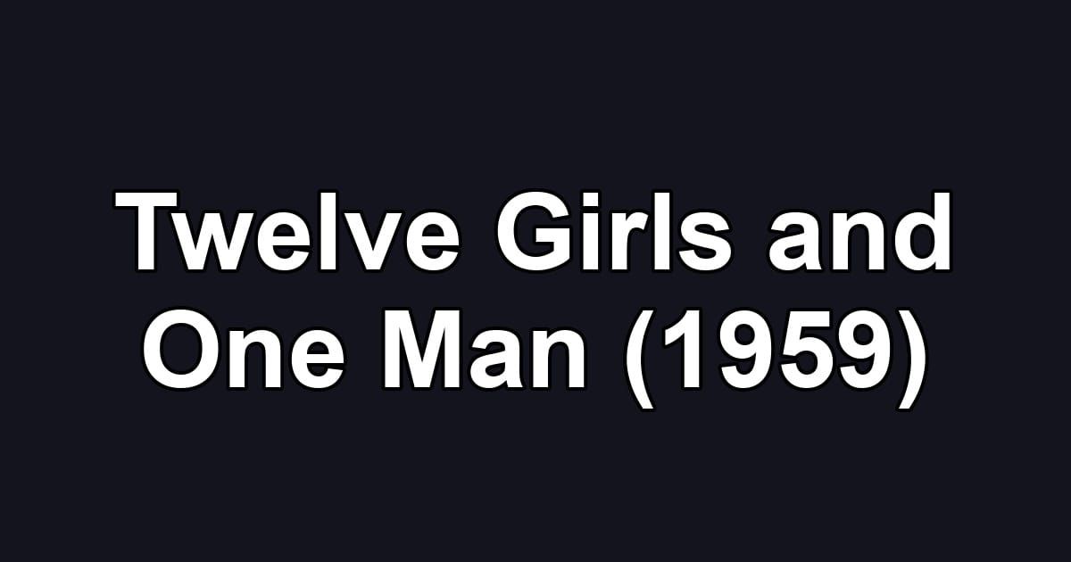 Twelve Girls and One Man (1959)