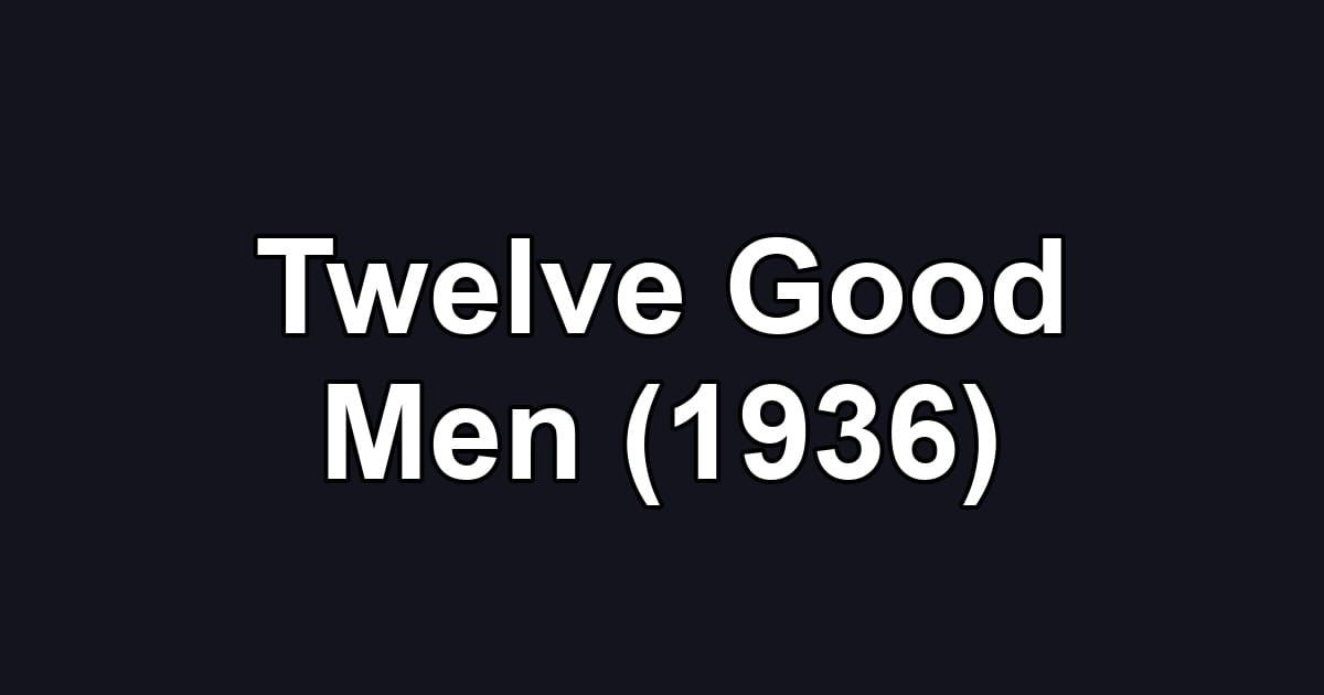 Twelve Good Men (1936)
