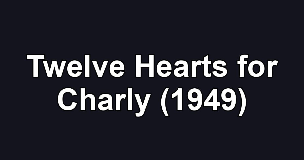 Twelve Hearts for Charly (1949)