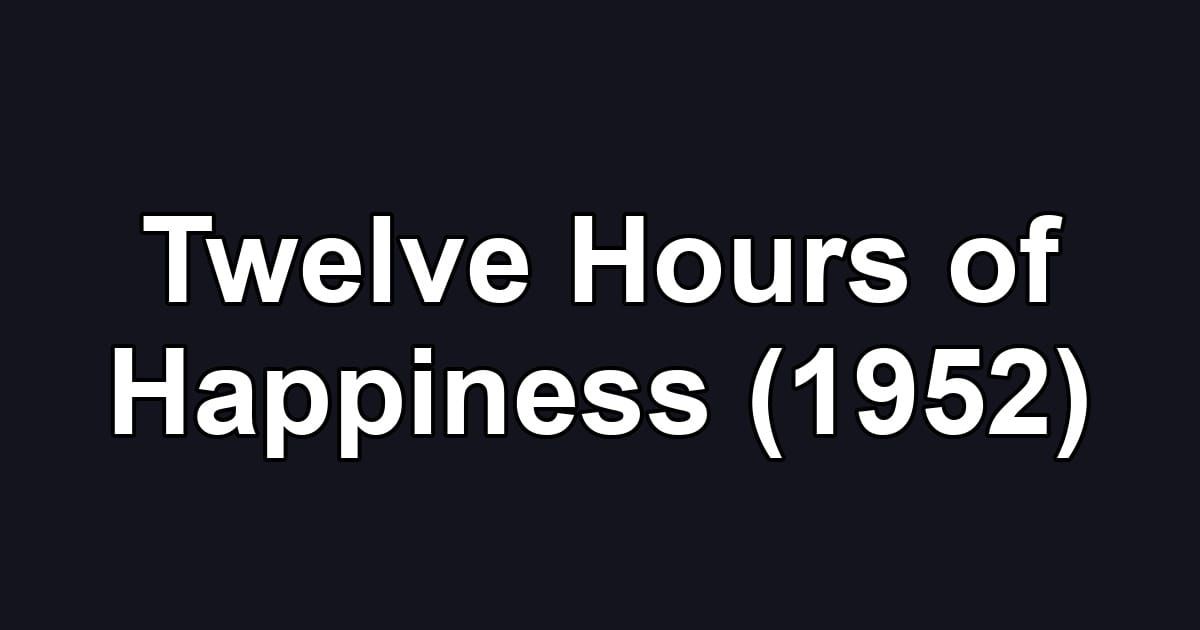 Twelve Hours of Happiness (1952)