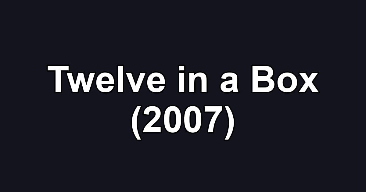 Twelve in a Box (2007)