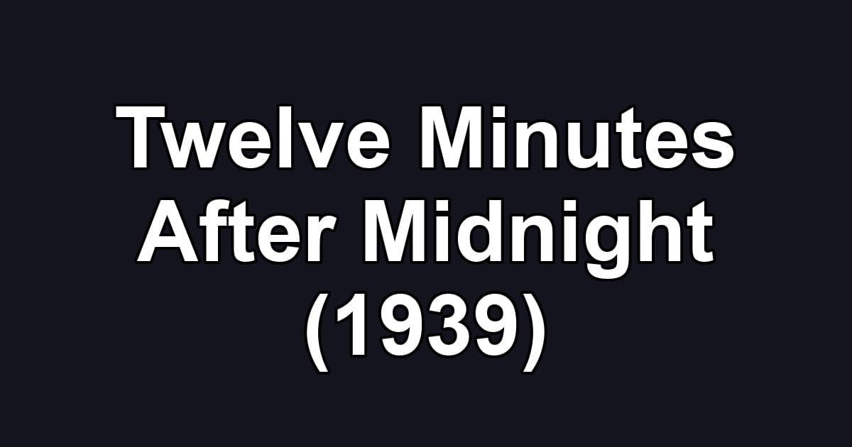 Twelve Minutes After Midnight (1939)